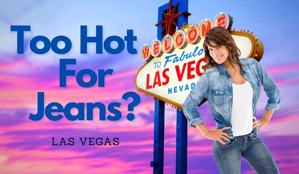¿Hace demasiado calor para usar jeans en Las Vegas? (contestada)