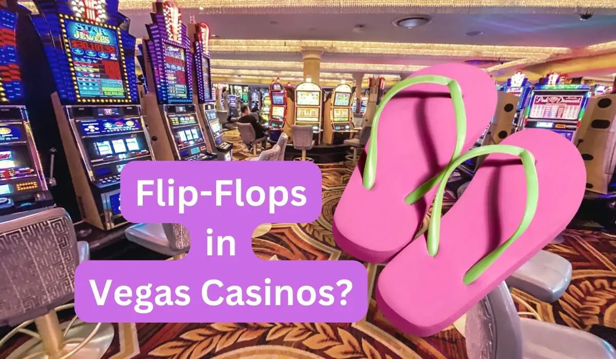 ¿Puedes usar chanclas en los casinos de Las Vegas? (contestada)