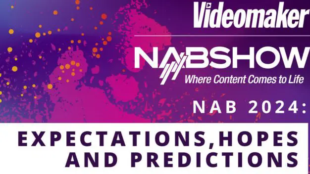 NAB 2024: Expectativas, esperanzas y predicciones - Videomaker